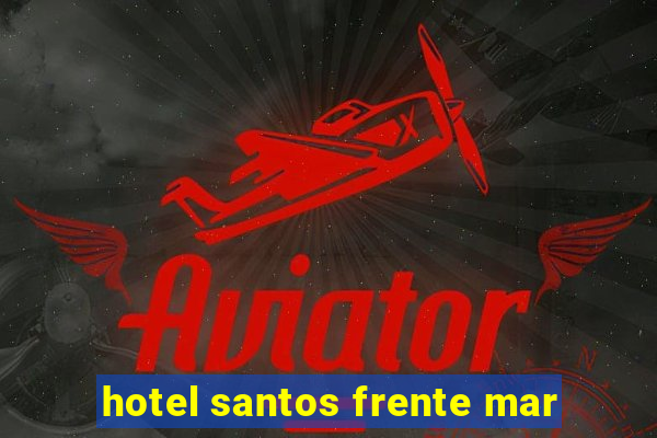 hotel santos frente mar
